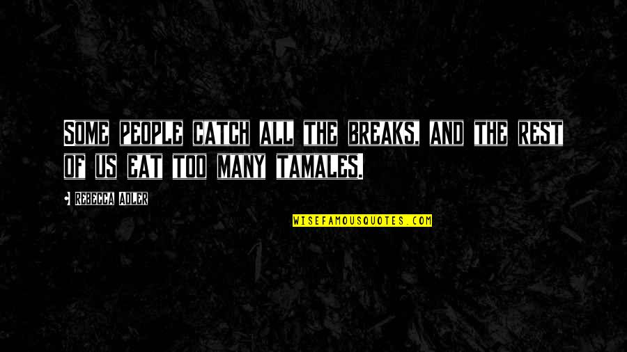 Choleeland Quotes By Rebecca Adler: Some people catch all the breaks, and the