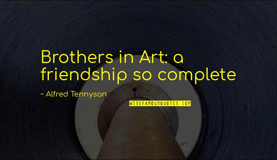 Choler Quotes By Alfred Tennyson: Brothers in Art: a friendship so complete