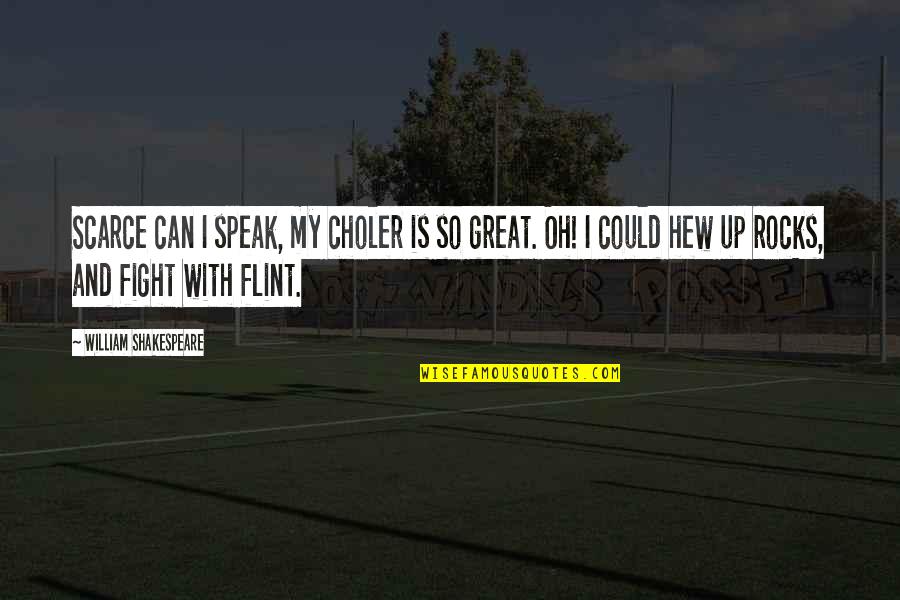 Choler Quotes By William Shakespeare: Scarce can I speak, my choler is so