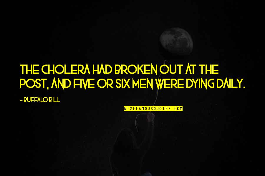 Cholera's Quotes By Buffalo Bill: The cholera had broken out at the post,
