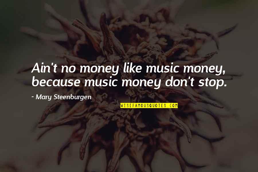 Choleric Melancholic Quotes By Mary Steenburgen: Ain't no money like music money, because music