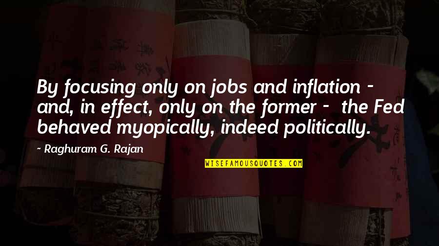 Choleric Melancholic Quotes By Raghuram G. Rajan: By focusing only on jobs and inflation -