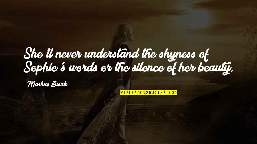 Choleric Temperament Quotes By Markus Zusak: She'll never understand the shyness of Sophie's words