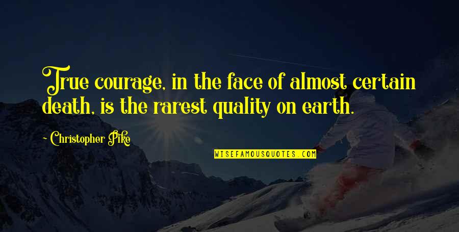 Cholerton Wiltshire Quotes By Christopher Pike: True courage, in the face of almost certain Cholerton Wiltshire Quotes By Christopher Pike: True courage, in the face of almost certain