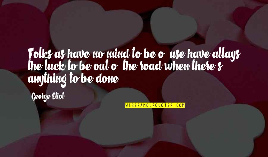 Cholesterol Funny Quotes By George Eliot: Folks as have no mind to be o' Cholesterol Funny Quotes By George Eliot: Folks as have no mind to be o'