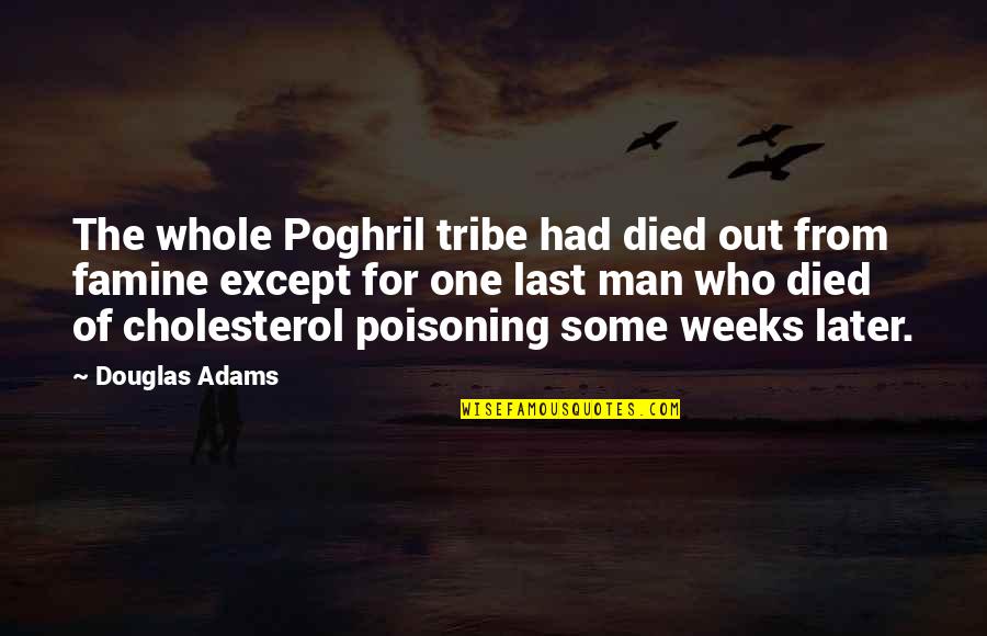 Cholesterol Quotes By Douglas Adams: The whole Poghril tribe had died out from