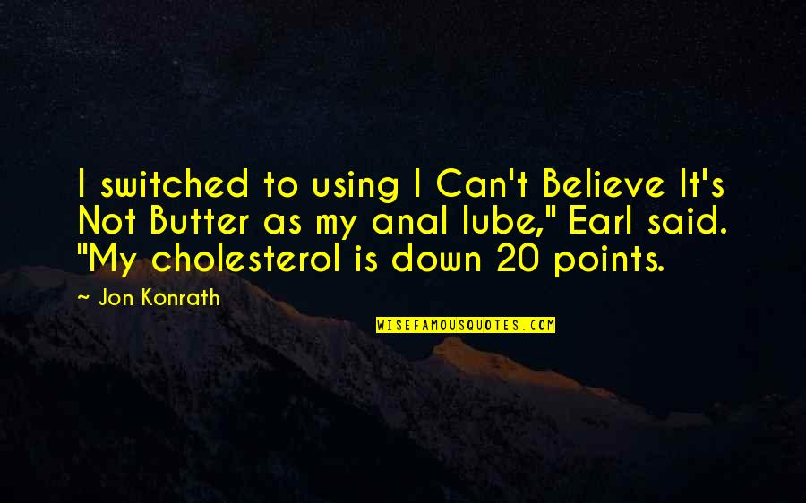 Cholesterol Quotes By Jon Konrath: I switched to using I Can't Believe It's