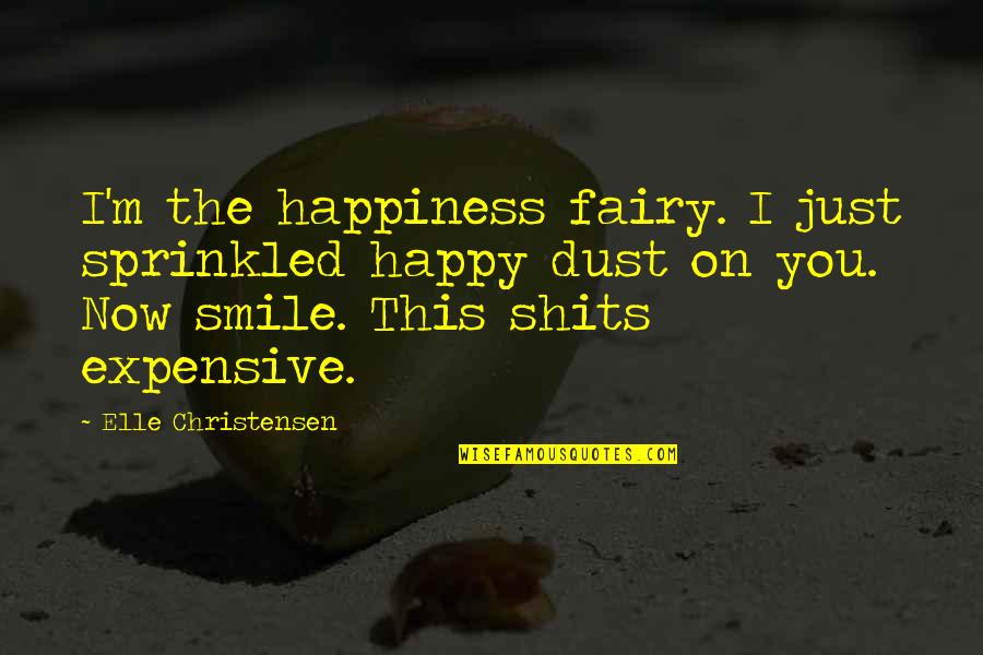 Cholewa Brothers Quotes By Elle Christensen: I'm the happiness fairy. I just sprinkled happy Cholewa Brothers Quotes By Elle Christensen: I'm the happiness fairy. I just sprinkled happy