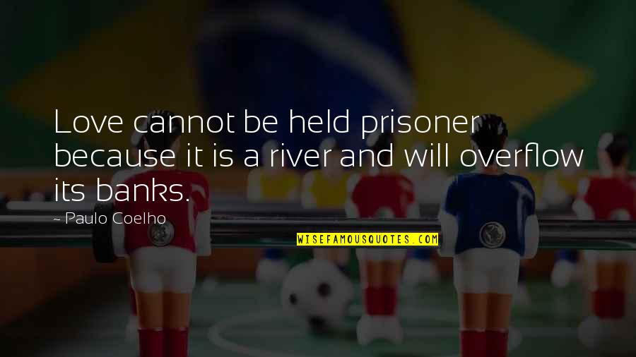 Cholewa Coat Quotes By Paulo Coelho: Love cannot be held prisoner because it is