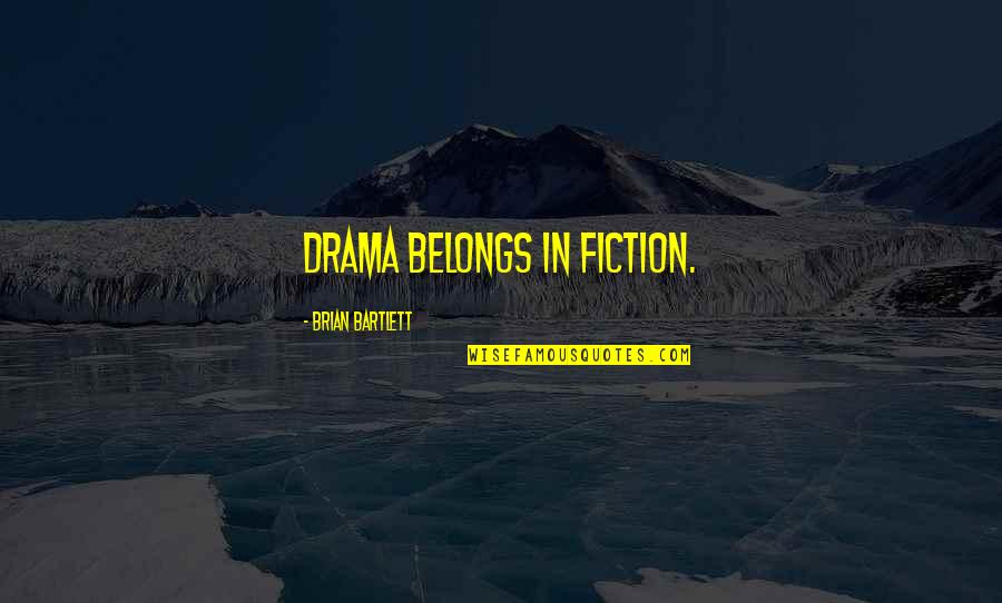 Cholinergic Receptors Quotes By Brian Bartlett: Drama belongs in fiction.