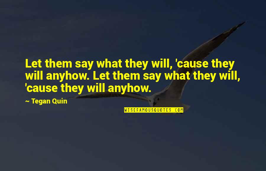 Cholinesterase Inhibitor Quotes By Tegan Quin: Let them say what they will, 'cause they Cholinesterase Inhibitor Quotes By Tegan Quin: Let them say what they will, 'cause they