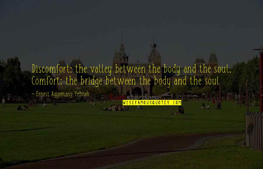 Cholito Peruvian Quotes By Ernest Agyemang Yeboah: Discomfort: the valley between the body and the