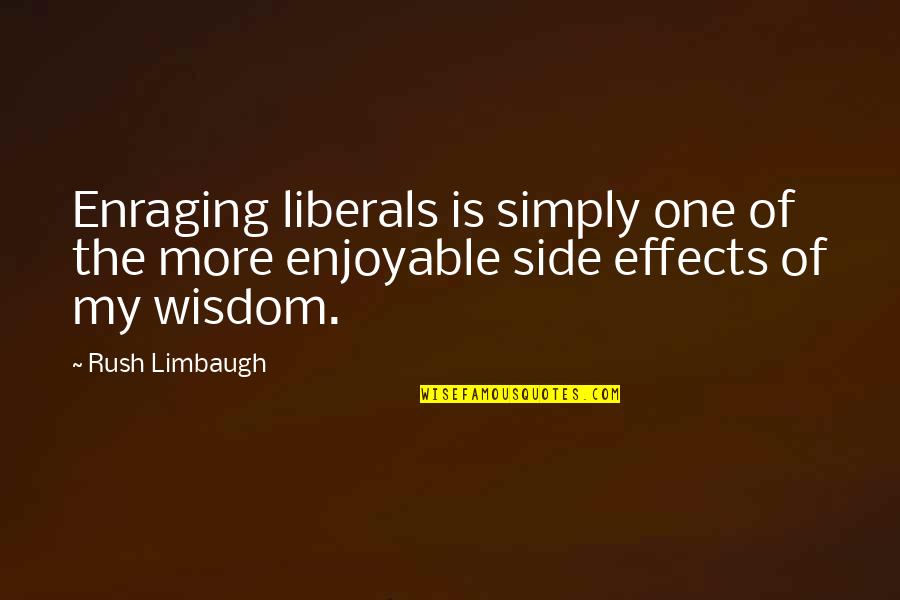 Cholito Peruvian Quotes By Rush Limbaugh: Enraging liberals is simply one of the more