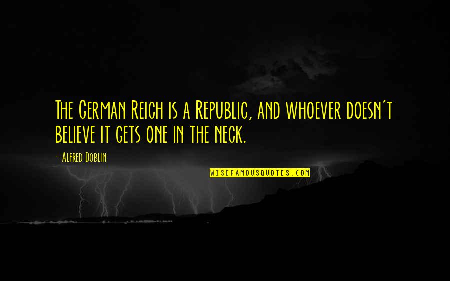 Cholley Suisse Quotes By Alfred Doblin: The German Reich is a Republic, and whoever Cholley Suisse Quotes By Alfred Doblin: The German Reich is a Republic, and whoever