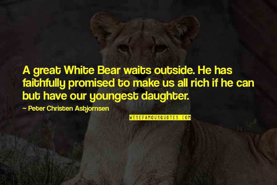 Cholmondley Quotes By Peter Christen Asbjornsen: A great White Bear waits outside. He has