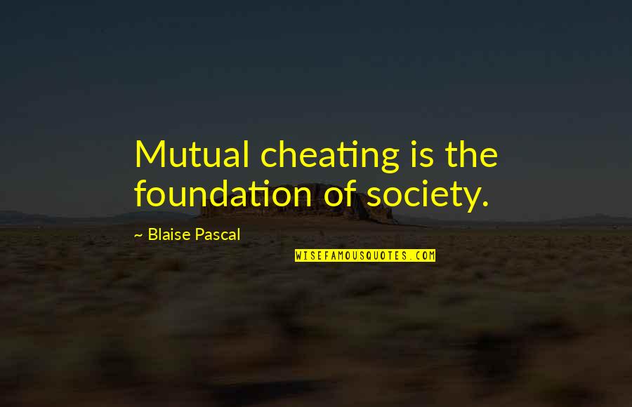 Cholmondley Warner Quotes By Blaise Pascal: Mutual cheating is the foundation of society.