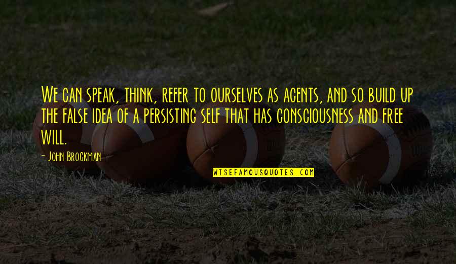 Cholmondley Warner Quotes By John Brockman: We can speak, think, refer to ourselves as Cholmondley Warner Quotes By John Brockman: We can speak, think, refer to ourselves as