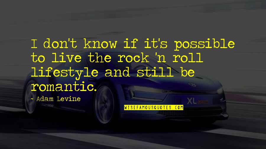 Cholos Haleiwa Quotes By Adam Levine: I don't know if it's possible to live Cholos Haleiwa Quotes By Adam Levine: I don't know if it's possible to live