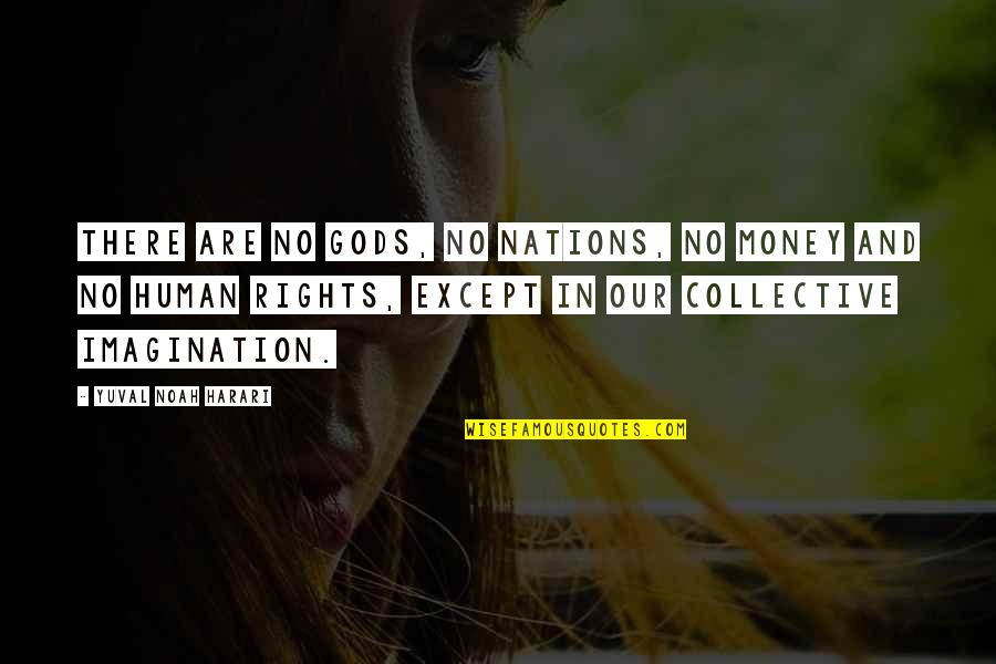 Cholos Haleiwa Quotes By Yuval Noah Harari: There are no gods, no nations, no money Cholos Haleiwa Quotes By Yuval Noah Harari: There are no gods, no nations, no money