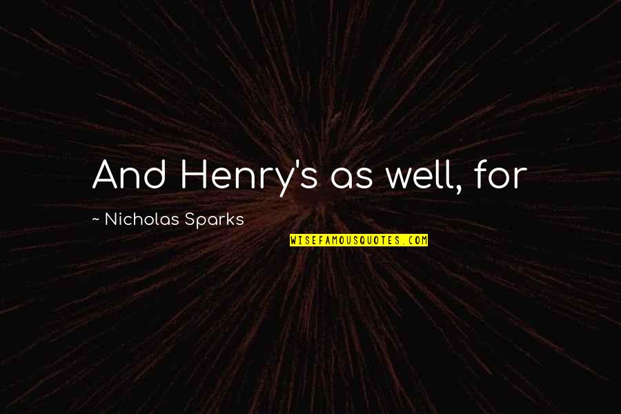 Cholos Love Quotes By Nicholas Sparks: And Henry's as well, for