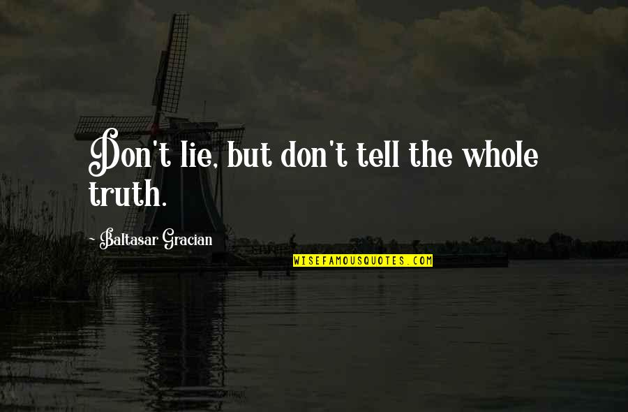Cholos Y Quotes By Baltasar Gracian: Don't lie, but don't tell the whole truth.