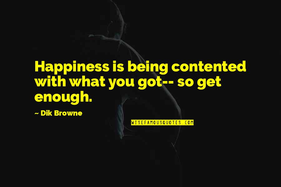 Cholos Y Quotes By Dik Browne: Happiness is being contented with what you got--