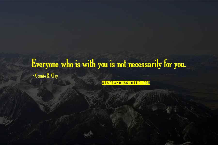 Cholula Ingredients Quotes By Connie R. Clay: Everyone who is with you is not necessarily Cholula Ingredients Quotes By Connie R. Clay: Everyone who is with you is not necessarily