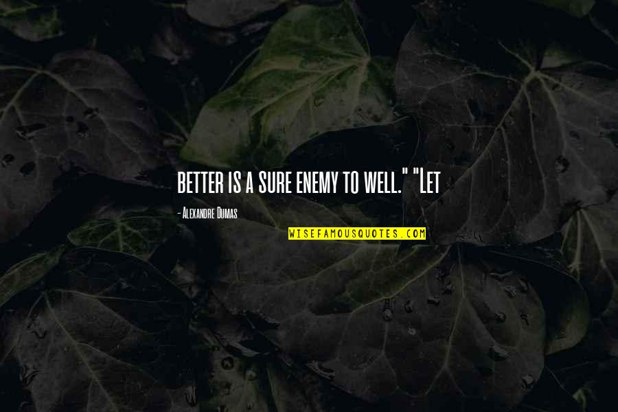 Cholula Logo Quotes By Alexandre Dumas: better is a sure enemy to well." "Let Cholula Logo Quotes By Alexandre Dumas: better is a sure enemy to well." "Let