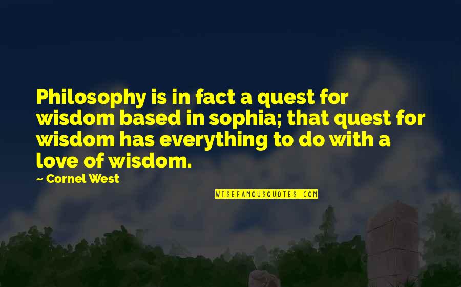 Cholula Shelbyville Quotes By Cornel West: Philosophy is in fact a quest for wisdom