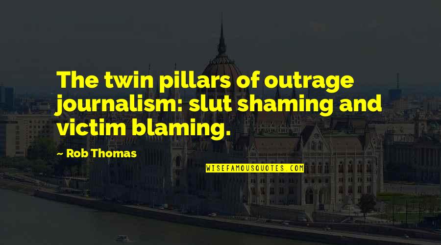 Cholula Shelbyville Quotes By Rob Thomas: The twin pillars of outrage journalism: slut shaming