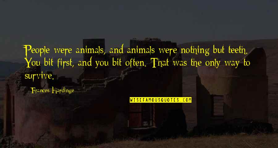 Chomba Kaoma Quotes By Frances Hardinge: People were animals, and animals were nothing but