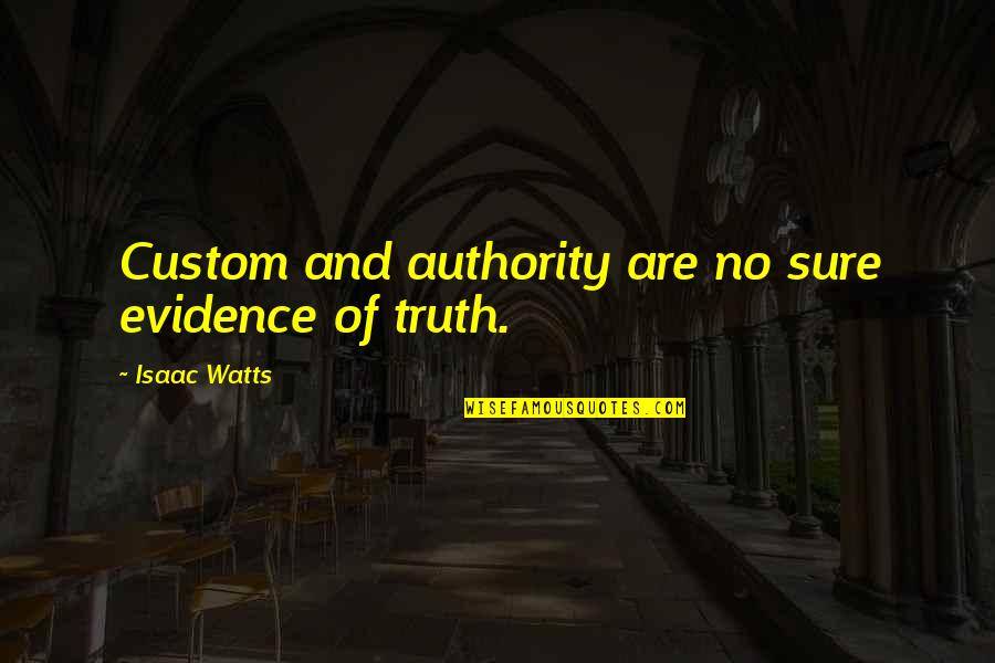 Chomba Kaoma Quotes By Isaac Watts: Custom and authority are no sure evidence of