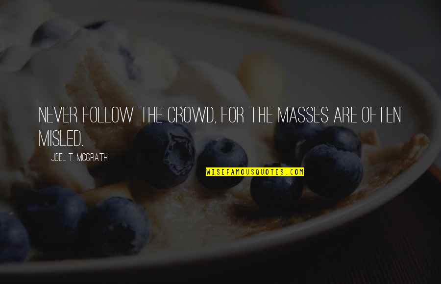 Chomba Kaoma Quotes By Joel T. McGrath: Never follow the crowd, for the masses are