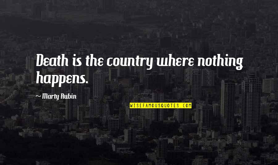Chomet Quotes By Marty Rubin: Death is the country where nothing happens.