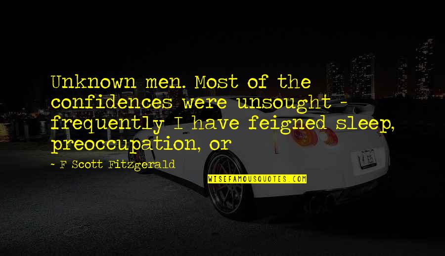 Chometowo Quotes By F Scott Fitzgerald: Unknown men. Most of the confidences were unsought Chometowo Quotes By F Scott Fitzgerald: Unknown men. Most of the confidences were unsought