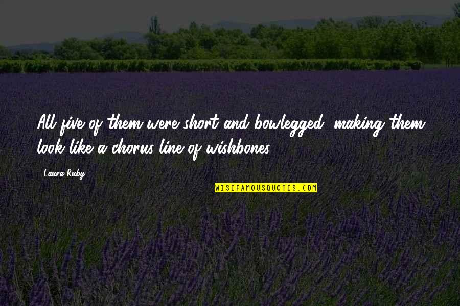 Chomette Fan Quotes By Laura Ruby: All five of them were short and bowlegged, Chomette Fan Quotes By Laura Ruby: All five of them were short and bowlegged,