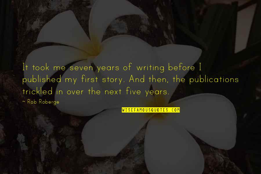 Chomette Fan Quotes By Rob Roberge: It took me seven years of writing before Chomette Fan Quotes By Rob Roberge: It took me seven years of writing before