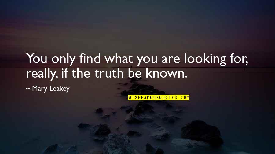 Chomette Favor Quotes By Mary Leakey: You only find what you are looking for,