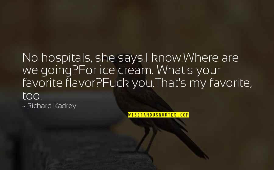 Chomette Favor Quotes By Richard Kadrey: No hospitals, she says.I know.Where are we going?For