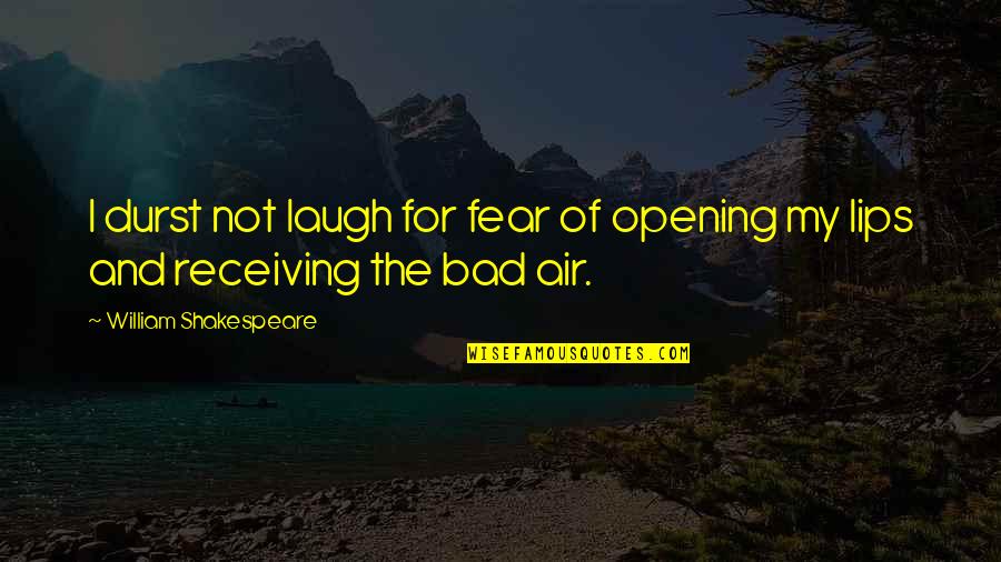 Chomette Favor Quotes By William Shakespeare: I durst not laugh for fear of opening