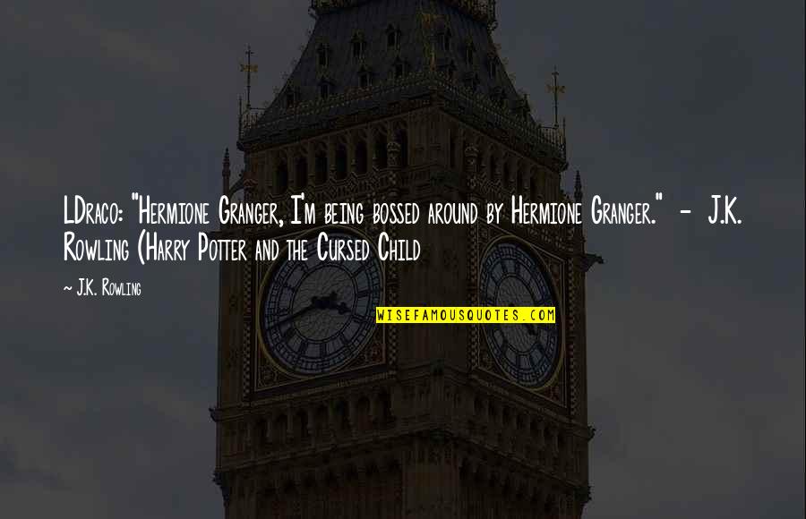 Chomiak Construction Quotes By J.K. Rowling: LDraco: "Hermione Granger, I'm being bossed around by