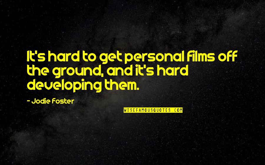 Chomiak Construction Quotes By Jodie Foster: It's hard to get personal films off the