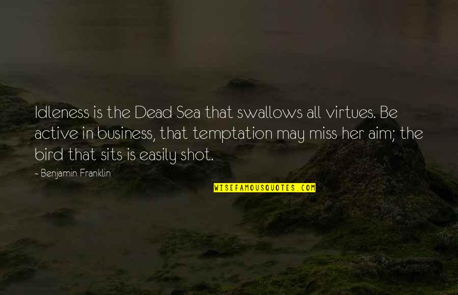 Chomiak Mountain Quotes By Benjamin Franklin: Idleness is the Dead Sea that swallows all Chomiak Mountain Quotes By Benjamin Franklin: Idleness is the Dead Sea that swallows all