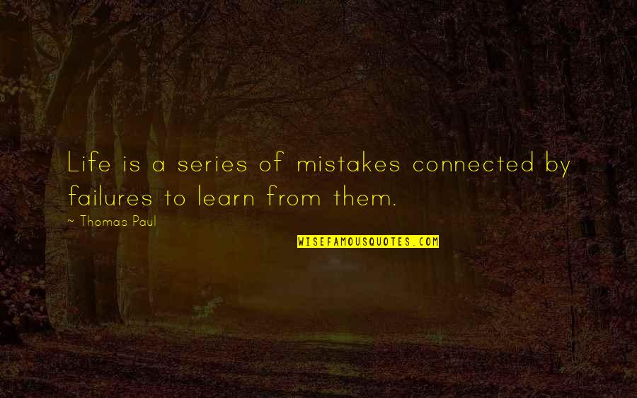 Chomiak Shaffer Quotes By Thomas Paul: Life is a series of mistakes connected by