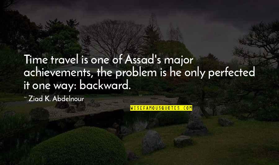Chomiak Shaffer Quotes By Ziad K. Abdelnour: Time travel is one of Assad's major achievements,