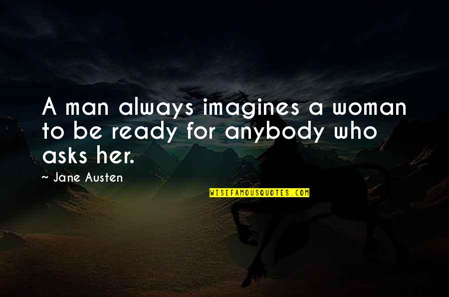 Chomie Spawn Quotes By Jane Austen: A man always imagines a woman to be