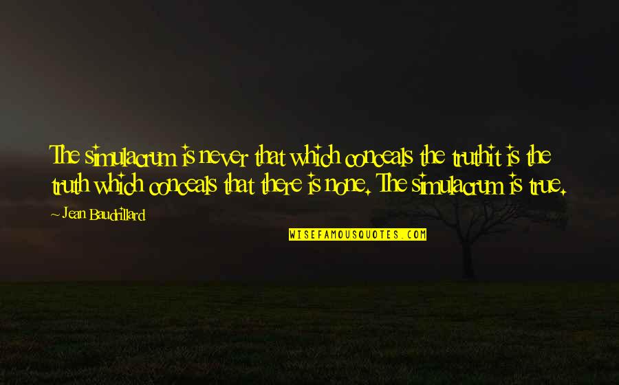 Chomper Land Before Time Quotes By Jean Baudrillard: The simulacrum is never that which conceals the