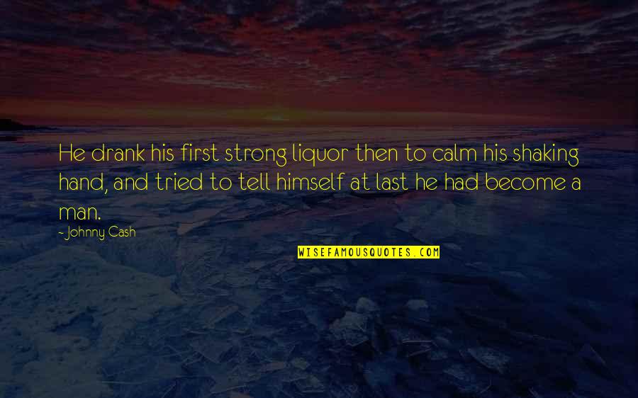 Chomping Teeth Quotes By Johnny Cash: He drank his first strong liquor then to
