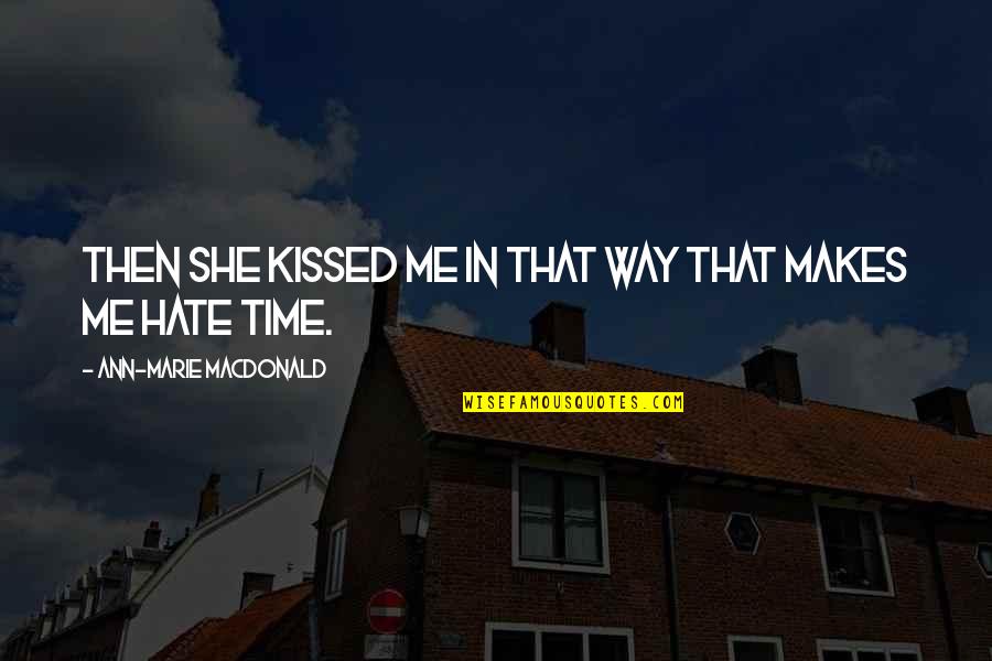 Chomping Vs Champing Quotes By Ann-Marie MacDonald: Then she kissed me in that way that Chomping Vs Champing Quotes By Ann-Marie MacDonald: Then she kissed me in that way that