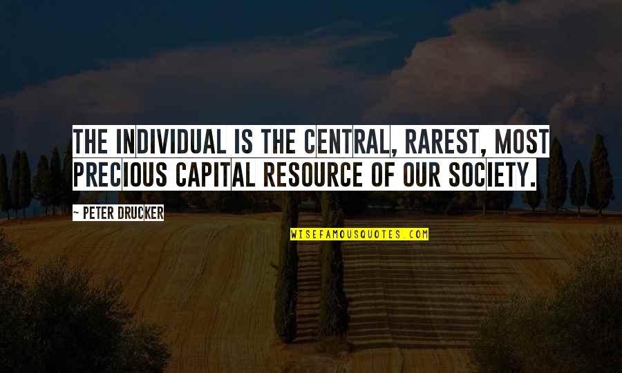 Chomps Quincy Quotes By Peter Drucker: The individual is the central, rarest, most precious Chomps Quincy Quotes By Peter Drucker: The individual is the central, rarest, most precious